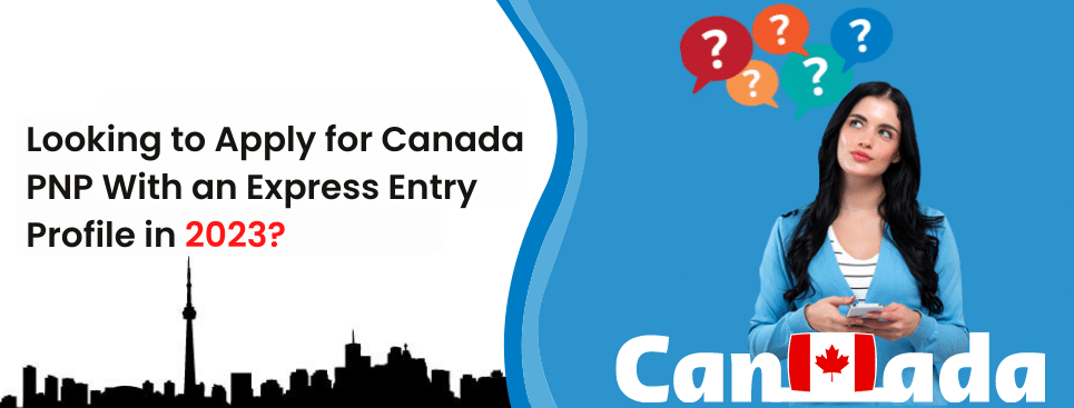 Apply now for Canada PNP with an Express Entry Profile in 2022